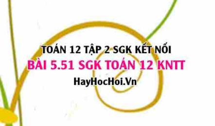 Bài 5.51 SGK Toán 12 tập 2 Kết nối tri thức